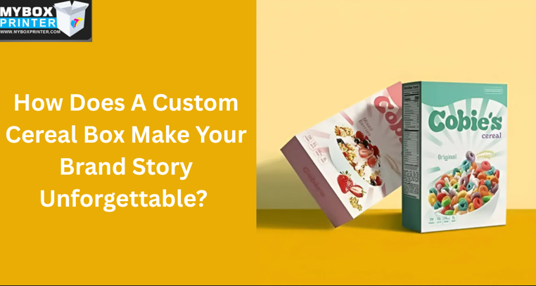 How Does A Custom Cereal Box Make Your Brand Story Unforgettable? 